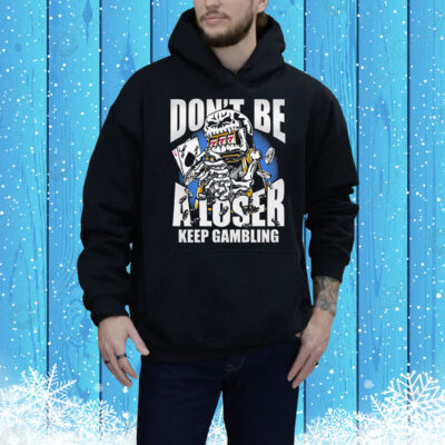 Warren Lotas Don’t Be A Loser Keep Gambling Tee Shirt