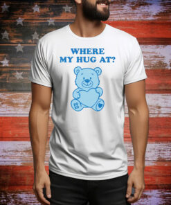 Where My Hug At Cute Teddy Bear Tee Shirt
