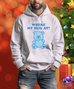 Where My Hug At Cute Teddy Bear Tee Shirt