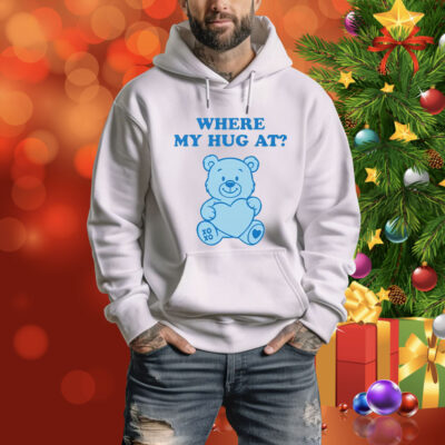 Where My Hug At Cute Teddy Bear Tee Shirt