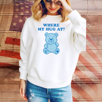 Where My Hug At Cute Teddy Bear Tee Shirt