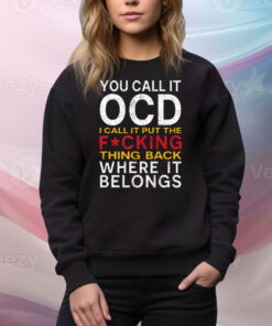 You Call It OCD I Call It Put It Back Where It Belongs Tee Shirt
