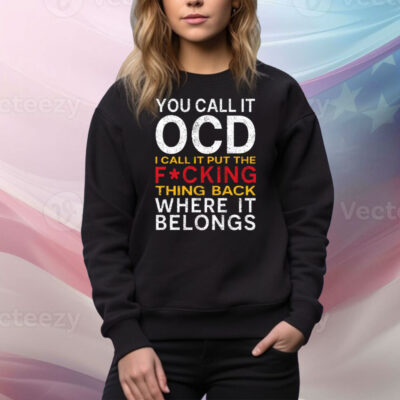 You Call It OCD I Call It Put It Back Where It Belongs Tee Shirt