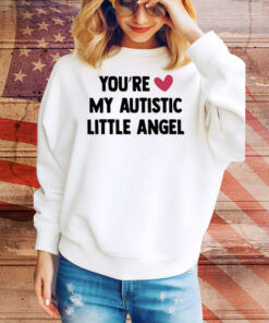 You're My Autistic Little Angel Tee Shirt