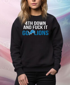 4th Down And Fuck It Go Lions Tee Shirts