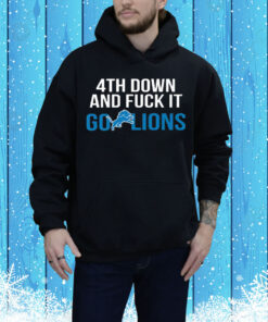 4th Down And Fuck It Go Lions Tee Shirts
