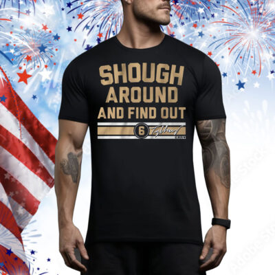 Tyler Shough Around and Find Out Tee Shirt