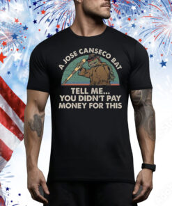 A Jose Canseco Bat Tell Me You Didn’t Pay Money For This Tee Shirt
