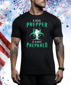 A real prepper is always prepared Tee Shirt