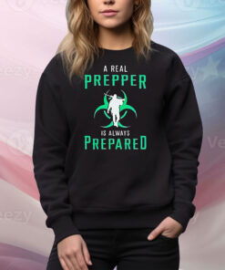 A real prepper is always prepared Tee Shirt
