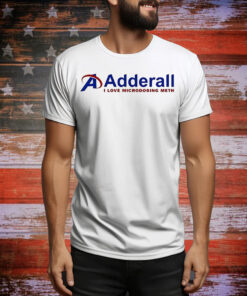 Adderall I love microdosing meth Tee Shirt