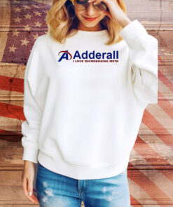 Adderall I love microdosing meth Tee Shirt