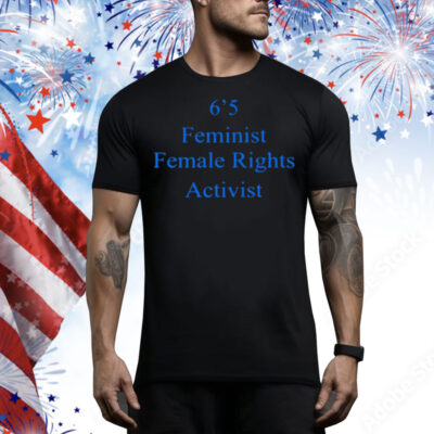 Akshay 6'5 Feminist Female Rights Tee Shirt
