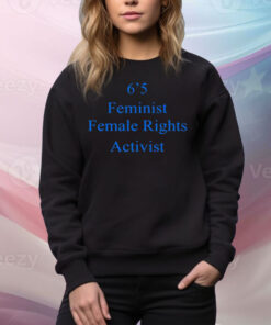 Akshay 6'5 Feminist Female Rights Tee Shirt