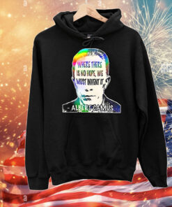 Albert Camus where there is no hope we must invent it T-Shirt