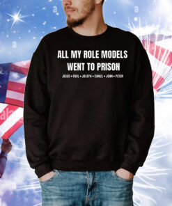 All my role models went to prison T-Shirt