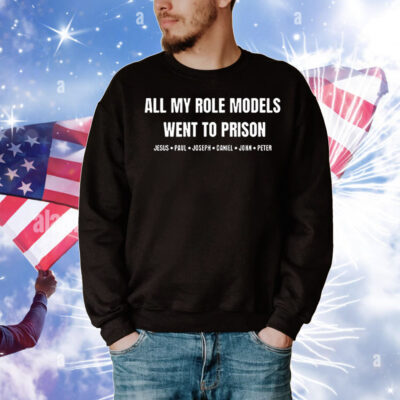 All my role models went to prison T-Shirt