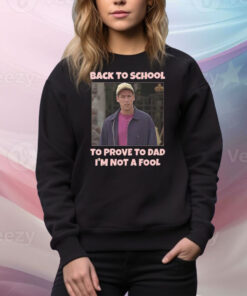 Back To School To Prove To Dad I’m Not Fool Billy Madison Tee Shirt