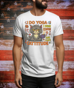 Cat I do Yoga I drink coffee and I have Cattitude Tee Shirt