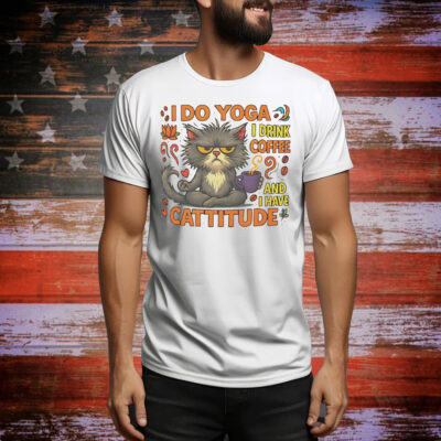 Cat I do Yoga I drink coffee and I have Cattitude Tee Shirt