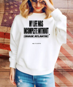 Chase Atlantic My Life Was Incomplete Without Tee Shirt