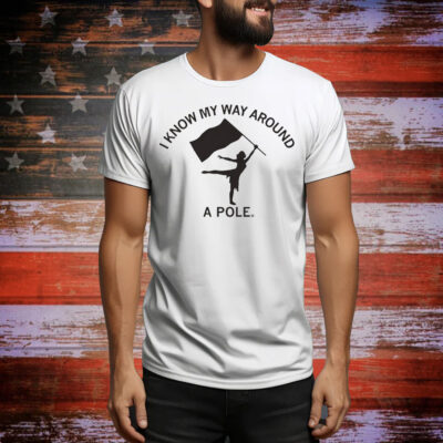 Color Guard Know My Way Around a Pole Tee Shirt
