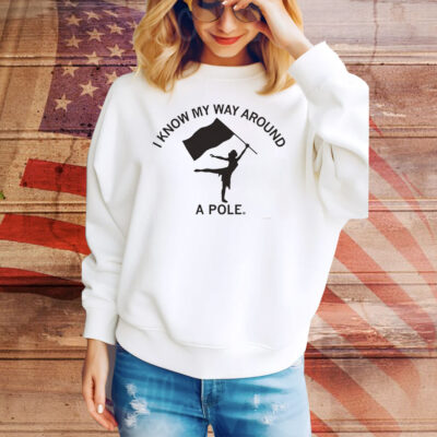 Color Guard Know My Way Around a Pole Tee Shirt