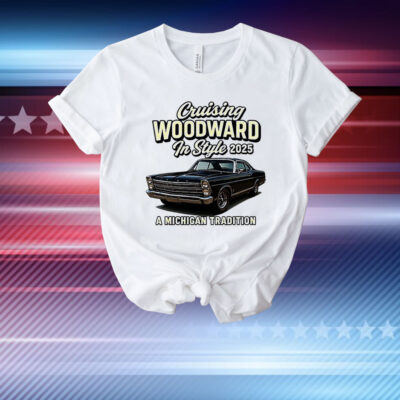 Cruising woodward in style 2025 a Michigan tradition T-Shirt