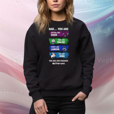 Dad you are strong like Susie kind like Ralsei funny like Lancer Tee Shirt