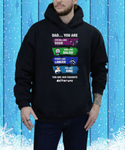Dad you are strong like Susie kind like Ralsei funny like Lancer Tee Shirt