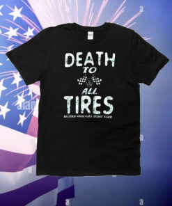 Death to all tires busted knuckles stunt tour T-Shirt