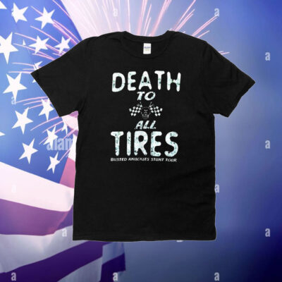Death to all tires busted knuckles stunt tour T-Shirt