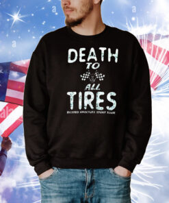 Death to all tires busted knuckles stunt tour T-Shirt