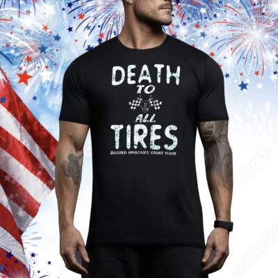 Death to all tires busted knuckles stunt tour Tee Shirt