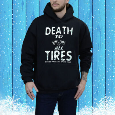 Death to all tires busted knuckles stunt tour Tee Shirt