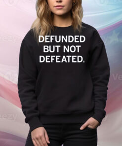 Defunded But Not Defeated Tee Shirt