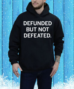 Defunded But Not Defeated Tee Shirt