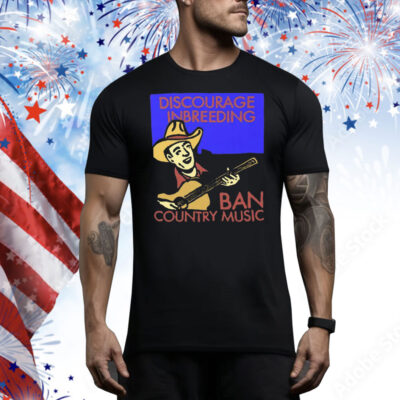 Discourage Inbreeding Ban Country Music Tee Shirt