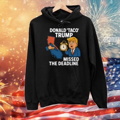 Donald Taco Trump Missed The Deadline T-Shirt