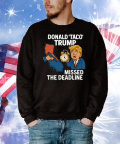 Donald Taco Trump Missed The Deadline T-Shirt