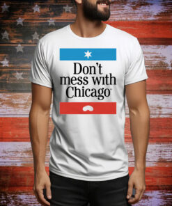 Don't Mess With Chicago Tee Shirt