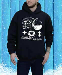 Don’t talk to me until i’ve had my lexapro laced iced coffee Tee Shirt