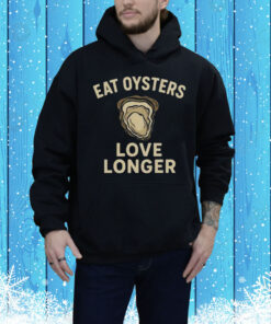 Eat Oysters Love Longer Tee Shirt