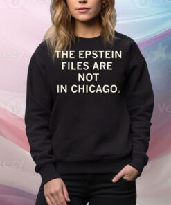 Epstein Files Are Not In Chicago Tee Shirt