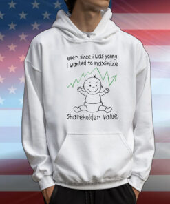 Ever Since I Was Young I Wanted To Maximize Shareholder Value T-Shirt