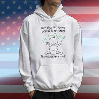 Ever Since I Was Young I Wanted To Maximize Shareholder Value T-Shirt