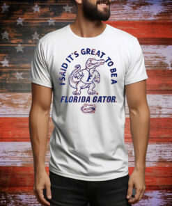 Florida Gators It's Great to Be Tee Shirt