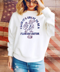 Florida Gators It's Great to Be Tee Shirt