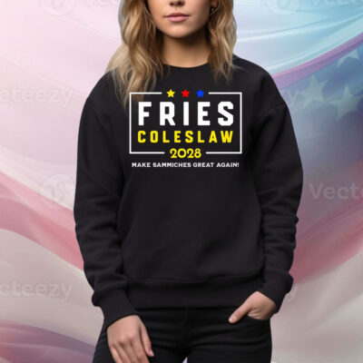 Fries Coleslaw 2028 Make Sammiches Great Again Tee Shirt