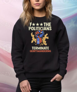 Fuck The Politicians Terminate Gerrymandering Tee Shirt